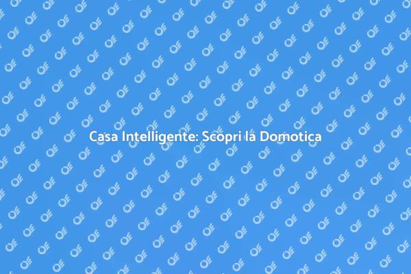 Domotica: Il Futuro della Tua Casa
