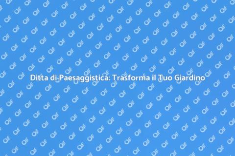 Assumere una Ditta di Paesaggistica
