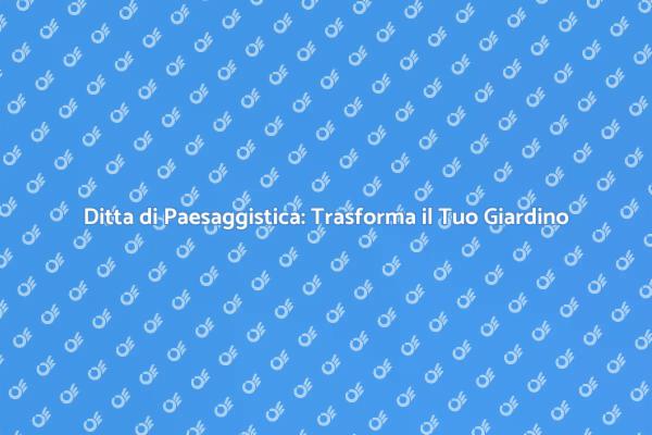 Rinnova il Tuo Giardino con Esperti
