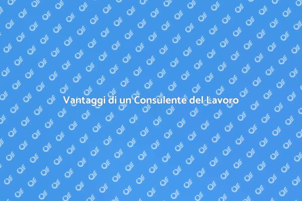 Perché Scegliere un Consulente del Lavoro