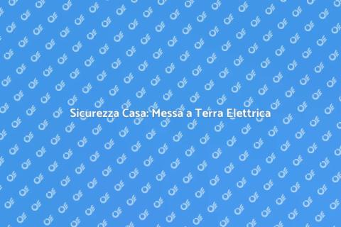 Messa a Terra Impianti Elettrici