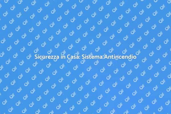 Protezione Efficace con un Sistema Antincendio