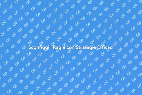 Sterminare i Ragni: Guida Efficace