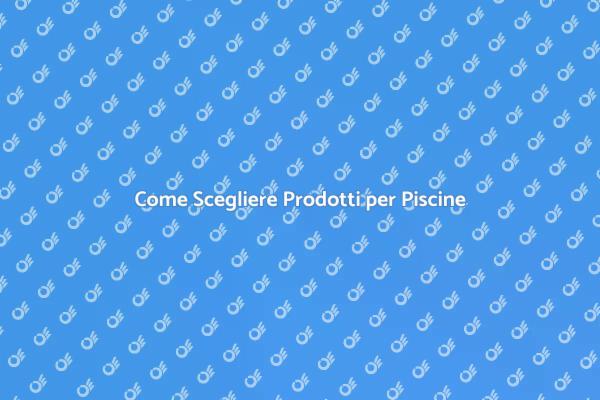 Prodotti Essenziali per la Pulizia della Piscina