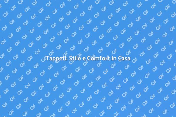 Trasforma la tua Casa con un Tappeto