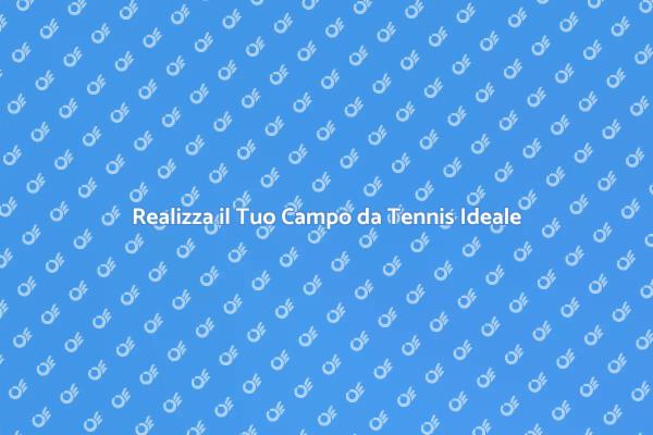 Campi da Tennis: Costruzione e Progettazione