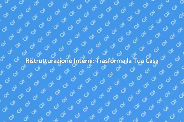 Ristrutturare Casa: Idee e Suggerimenti