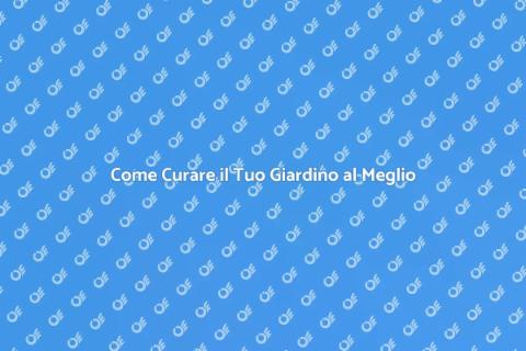 Mantenere il Giardino in Perfette Condizioni