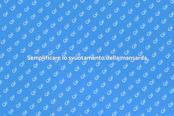 Gestisci lo svuotamento della tua mansarda