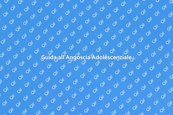 Superare l'Angoscia negli Adolescenti