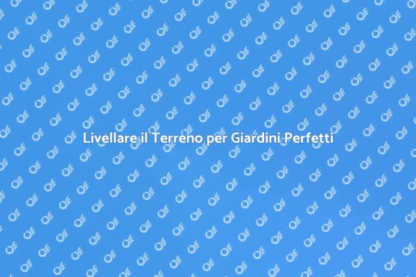 Livellamento del Terreno: Guida Pratica