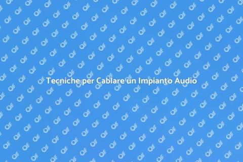 Cablare un Impianto Audio Efficace