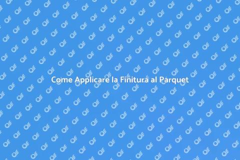 Finitura Parquet: Guida Completa