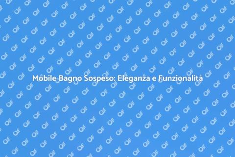 Mobile Bagno Sospeso Elegante e Moderno
