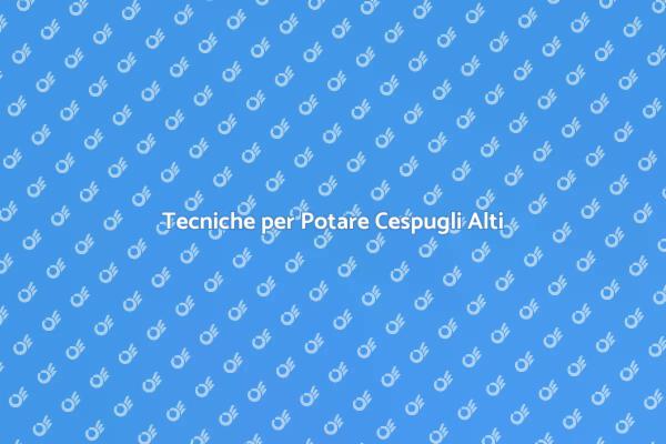 Guida alla Potatura di Cespugli Alti