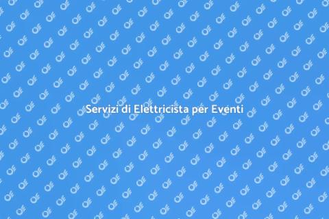 Elettricista Professionista per Eventi