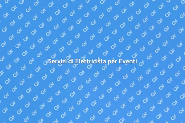 L'importanza dell'Elettricista negli Eventi