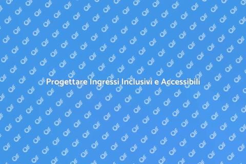 Ingresso Accessibile: Progetta Senza Barriere