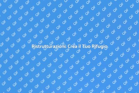Ristrutturazioni: Trasforma la Tua Casa