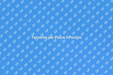 Pulire il Portico: Guida Completa