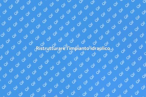 Rifare impianto idraulico di casa