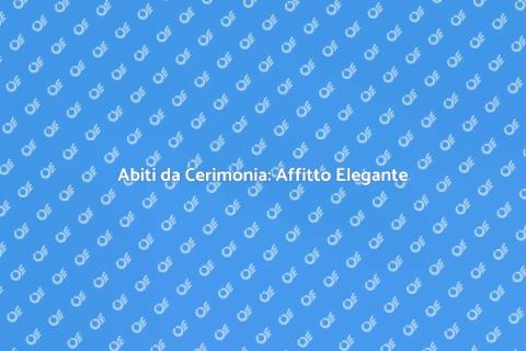 Affittare Abito Cerimonia: Eleganza