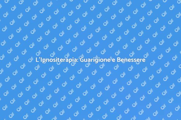 Scopri i Benefici dell'Ipnositerapia