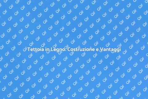 Costruire Tettoia in Legno Resistente