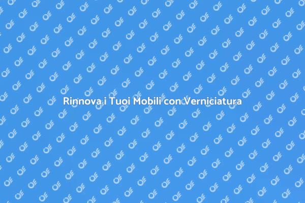 Rivitalizza i Tuoi Mobili con Stile