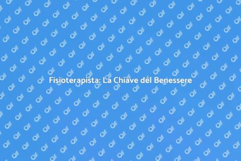 Fisioterapista: Salute e Benessere