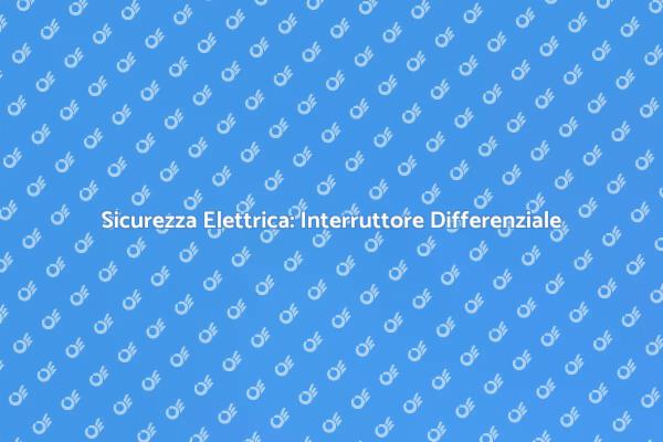 Proteggi la Tua Casa con il Differenziale