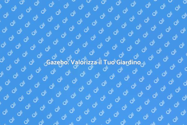 Come Scegliere il Gazebo Perfetto