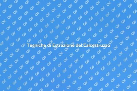 Estrazione Calcestruzzo: Guida Pratica