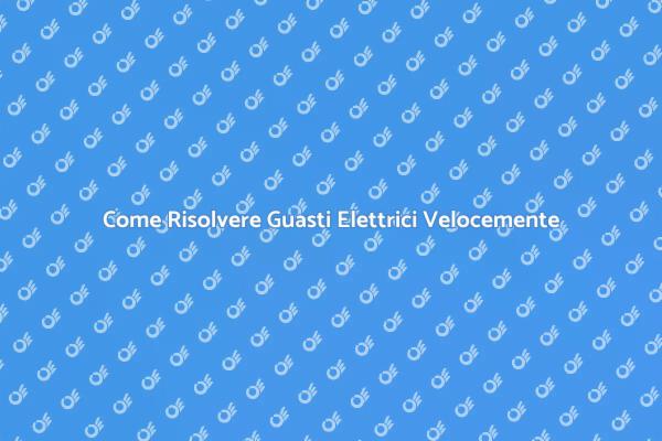 Risolvi i Guasti Elettrici con Esperti