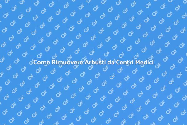Rimozione Arbusti nei Centri Medici