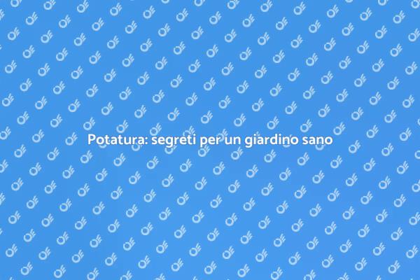 Arte e scienza della potatura delle piante