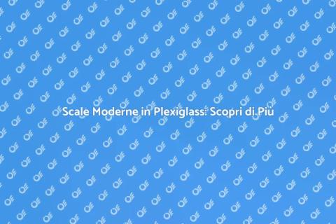 Scale in Plexiglass: Design Innovativo