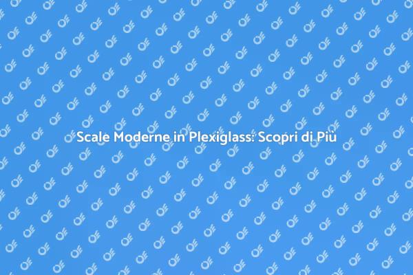 Scale con Pedata in Plexiglass: Eleganza e Funzionalità