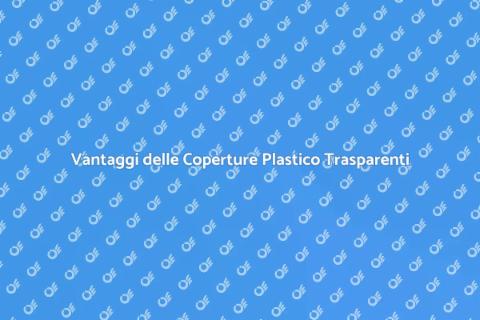 Coperture in Materiale Plastico Trasparente