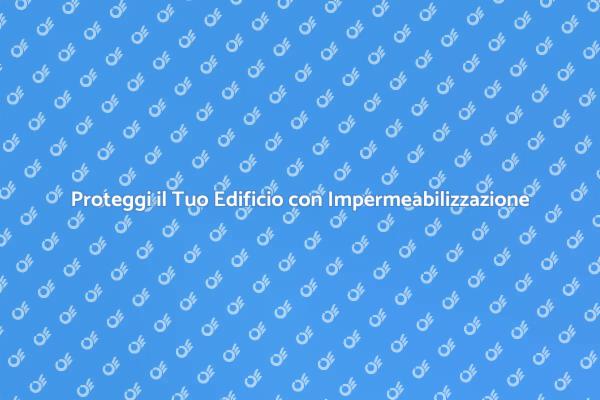 Impermeabilizzazione: Proteggi la Tua Casa