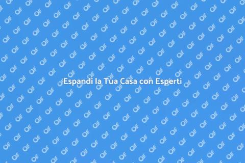 Ampliare la Casa con Esperti