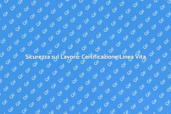 La Certificazione della Linea Vita Essenziale