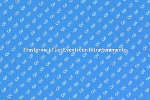 Intrattenimento per Eventi Indimenticabili