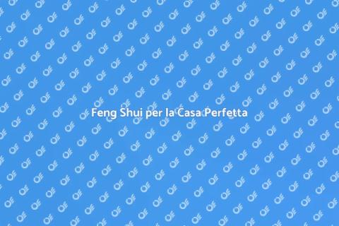 Arredare Casa con Feng Shui