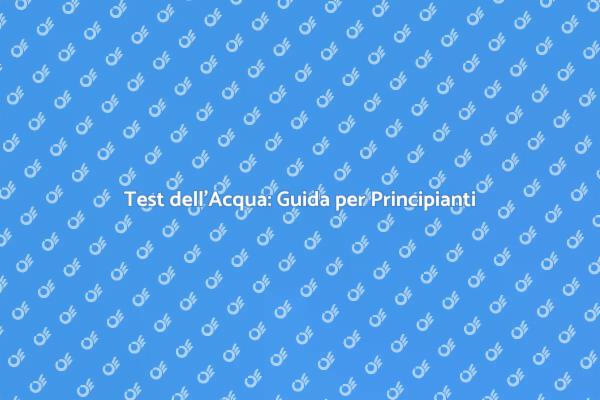 Importanza dei Test di Analisi dell'Acqua