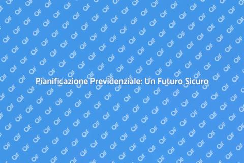 Consulenza Previdenziale: Garantisci il Futuro
