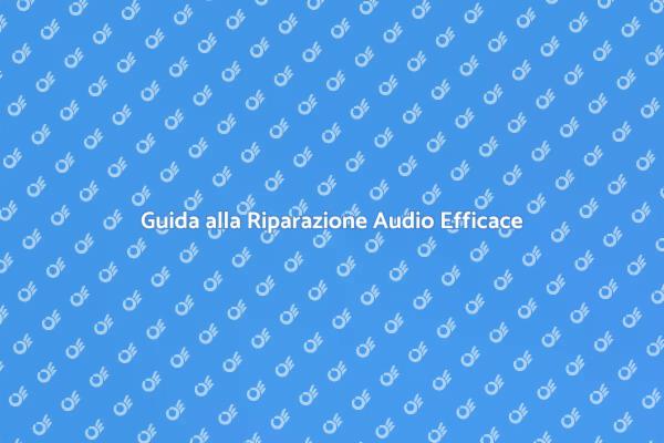 Riparazione Audio: Soluzioni Pratiche