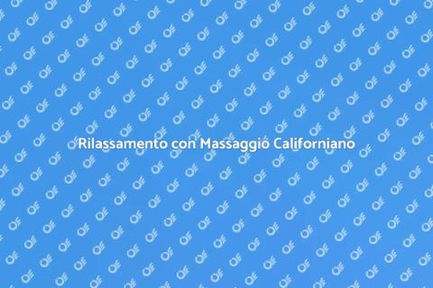 Massaggio Californiano di Qualità