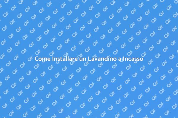 Installazione di un Lavandino a Incasso