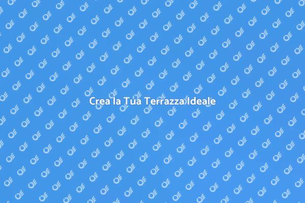 Progetta la Tua Terrazza Perfetta